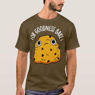Voor Goodness Bake Funny Food Baking Pun T-shirt