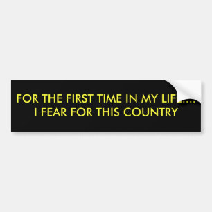 VOOR HET EERST IN MIJN LEVEN...IK VREES VOOR... BUMPERSTICKER
