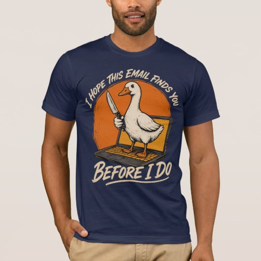 Voor ik het doe – Grappige Gans E-mail Bedreiging T-shirt (Voorkant)