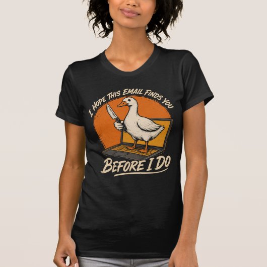 Voor ik het doe – Grappige Gans E-maildreiging Vin T-shirt (Voorkant)