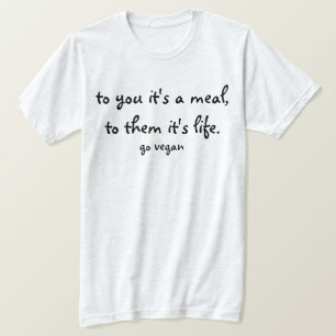 Voor jou is het een maaltje, voor hen is het leven t-shirt