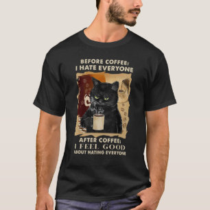 Voor Koffie Haat Ik Iedereen Na Koffie Zwarte C T-shirt