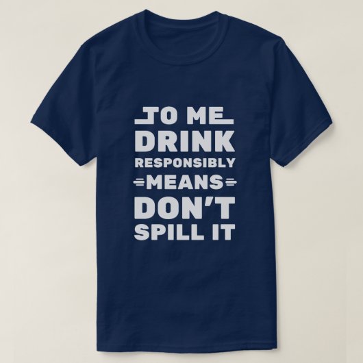 Voor mij Drink verantwoord betekent - grappig Geze T-shirt (Design voorkant)