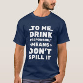 Voor mij Drink verantwoord betekent - grappig Geze T-shirt (Voorkant)