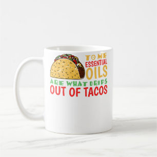 Voor mij zijn oliën wat eruit druipt uit taco's koffiemok