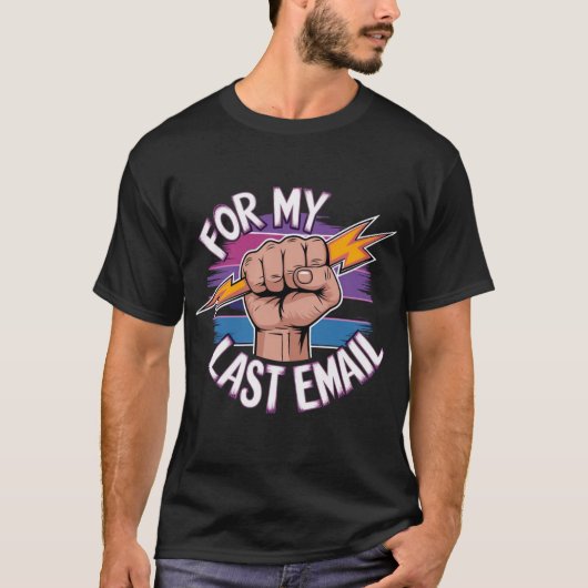 Voor mijn laatste e-mail - Afscheid frustratie T-s T-shirt (Voorkant)
