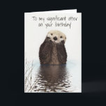 Voor mijn significante Otter op Verjaardag Kaart<br><div class="desc">Dit ontwerp is gemaakt met digitale kunst. Het kan worden gepersonaliseerd in het aangegeven gebied of aangepast door de optie "Klik om verder aan te passen" te kiezen en de naam, initialen of woorden te wijzigen. U kunt ook de tekstkleur en -stijl wijzigen of de tekst verwijderen voor een ontwerp...</div>