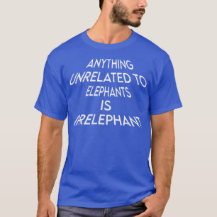 Voor olifanten is dit een irrelevant Gezegde Humor T-shirt