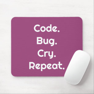 Voor programmeurs – Codeer. Bug. Huil. Herhaal Mui Muismat