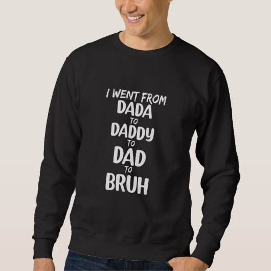 Voor Vaderdag ging ik van Dada papa papa Bruh. Trui (Voorkant)