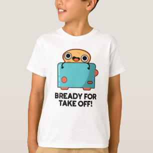 Voorbereid voor het opstijgen van de funny Toast B T-shirt