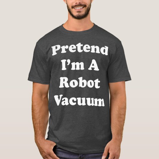 Voorbereiding Im A Robot Vacuum Costume Funny Part T-shirt (Voorkant)