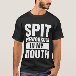 Voorbereiding spit in mijn mond t-shirt