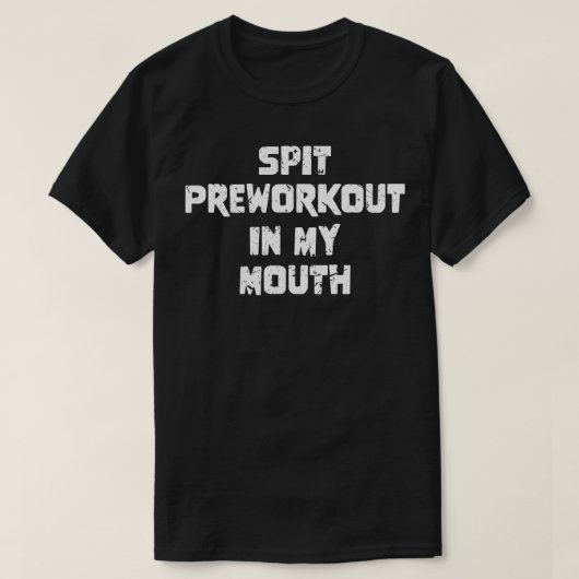 Voorbereiding van spit in mijn mond 6 t-shirt (Design voorkant)
