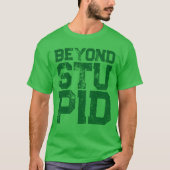 Voorbij domme attitude statement humor t-shirt (Voorkant)