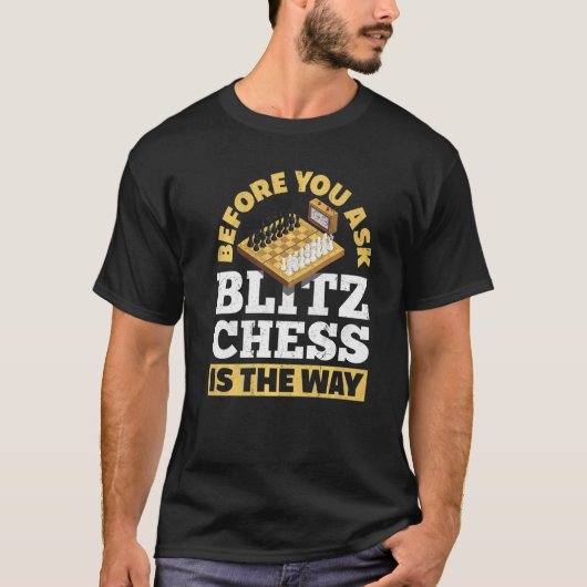 Voordat je Blitz Chess vraagt, is het de manier wa T-shirt (Voorkant)