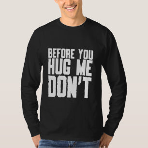 Voordat je me knuffelt, citeer je geen sarcasme t-shirt