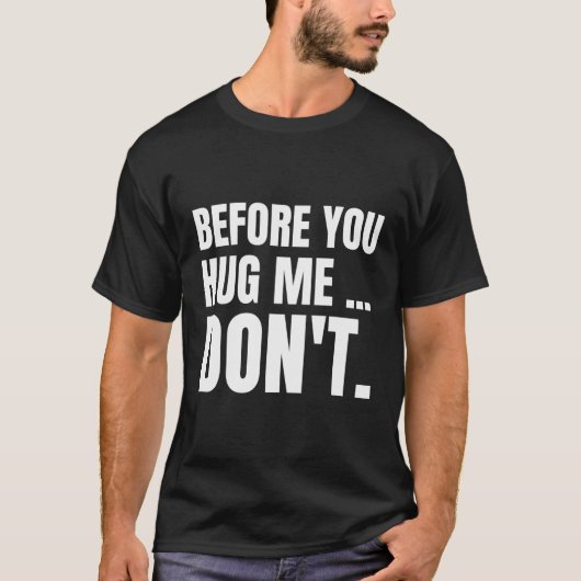 Voordat je me omhelst, moet je geen grappig sarcas t-shirt (Voorkant)