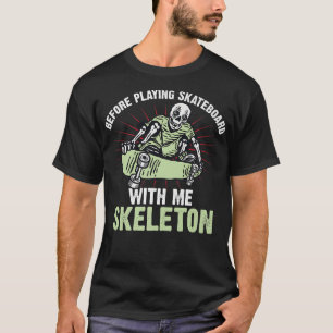 Voordat u skateboard met mij speelt t-shirt