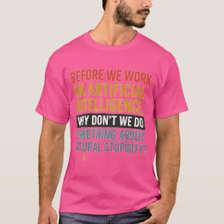 Voordat we aan kunstmatige intelligentie gaan werk t-shirt