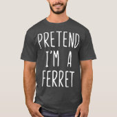 Voorleer Im A Ferret Costume Halloween Lazy Easy T-shirt (Voorkant)