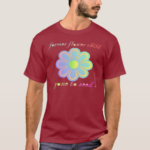Voormalig kind van de bloem naar het zaad t-shirt