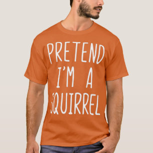 Voorwerk I m A Squirrel Costume Halloween Lazy T-shirt