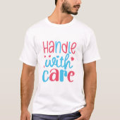 Voorzichtig behandelen t-shirt (Voorkant)