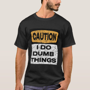 Voorzichtig ik doe domme dingen verontruste waarsc t-shirt