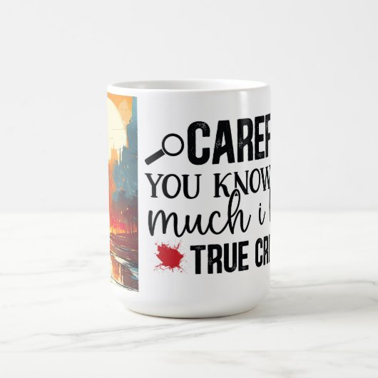 Voorzichtig, ik hou van echte misdaad koffiemok (Center)