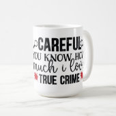 Voorzichtig, ik hou van echte misdaad koffiemok (Voorkant rechts)