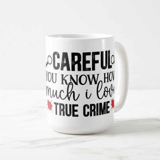 Voorzichtig, ik hou van echte misdaad koffiemok (Voorkant rechts)