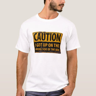 "VOORZICHTIG, ik stond aan de verkeerde kant van d T-shirt