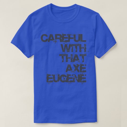 Voorzichtig met dat Ax Eugene T-shirt (Design voorkant)