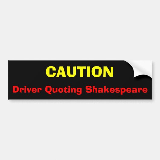 VOORZICHTIGHEID, driver Quoting Shakespeare Bumpersticker (Voorkant)