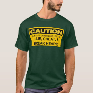 VOORZICHTIGHEID I LIE, CHEAT EN BREAK HEARTS T-SHIRT