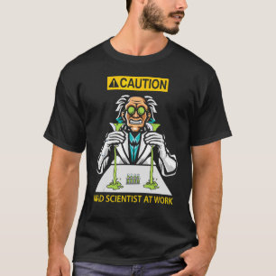 Voorzichtigheid van wetenschappers op het werk t-shirt