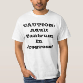 VOORZIENING: Volwassen Tantrum aan de gang! T-shirt