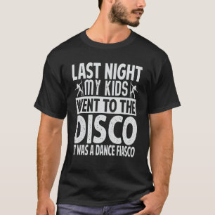 Vorige nacht ging mijn Kind naar de discotheek...  T-shirt