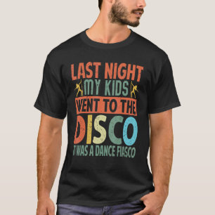 Vorige nacht ging mijn Kind naar de discotheek...  T-shirt