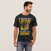 Vorkheftruck gecertificeerde operator pallets Aint T-shirt (Voorkant volledig)