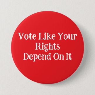 Vote Like Your Rights Depend On It  Ronde Button 7,6 Cm