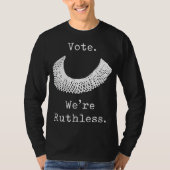 Vote We Are Ruthless Women's Rights Feminists Pro T-shirt (Voorkant)