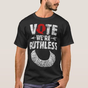 Vote We Are Ruthless Women's Rights Feminists T-shirt