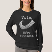 Vote We're Ruthless Feminist Women's Rights T-shirt (Voorkant)