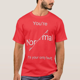 Vous tes normal cx27est votre seul dfaut clair pou t-shirt