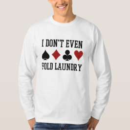 Vouw zelfs niet de pokerspeler van de Fold Laundry T-shirt