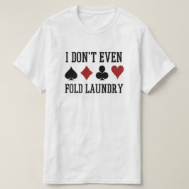 Vouw zelfs niet de pokerspeler van de Fold Laundry T-shirt