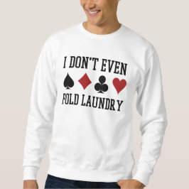 Vouw zelfs niet de pokerspeler van de Fold Laundry Trui