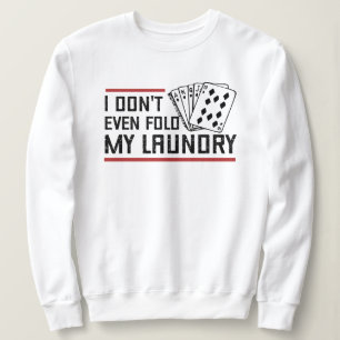 Vouw zelfs niet de pokerspeler van de Fold Laundry Trui
